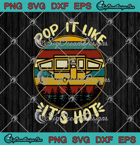 Pop It Like It S Hot Camping Vintage SVG PNG EPS DXF Camping Lovers