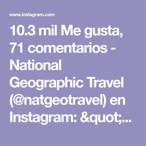 10 3 Mil Me Gusta 71 Comentarios National Geographic Travel