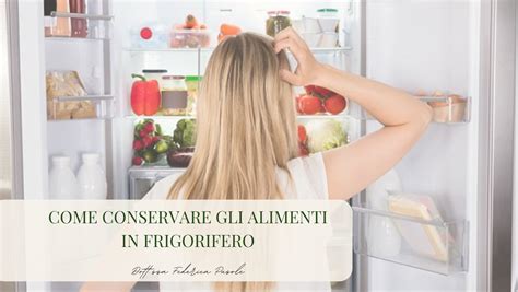 Dott Ssa Federica Pusole Come Conservare Gli Alimenti In Frigorifero