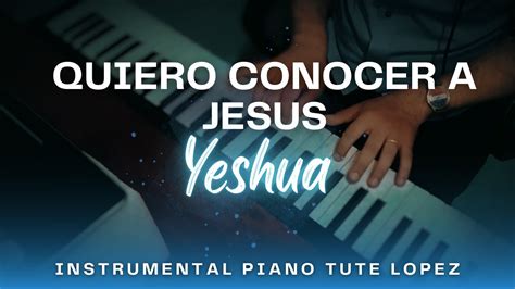 Yeshua Quiero Conocer A Jesus Instrumental Piano Youtube