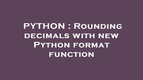 Python Rounding Decimals With New Python Format Function Youtube