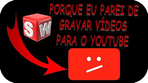 Porque Eu Parei De Gravar V Deos Para O Canal Do Youtube Youtube