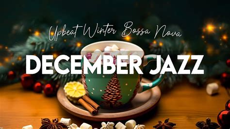 Warm December Jazz Begin The Day With Relaxing Jazz Instrumental