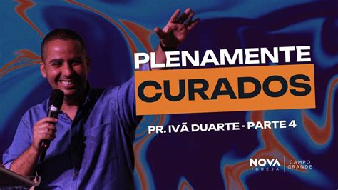 Nova Igreja Campo Grande Plenamentecurados Pt Iv Duarte Youtube