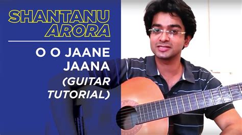 Lesson 22 O O Jaane Jaana Guitar Tutorial Shantanu Arora Youtube