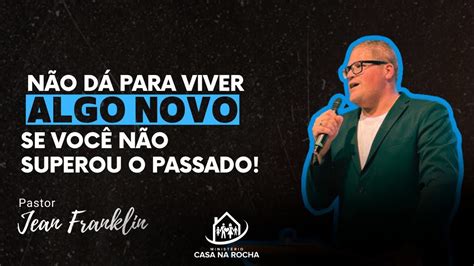 N O D Para Viver Algo Novo Se Voc N O Superou O Passado Pastor