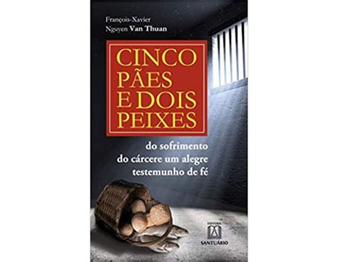 CINCO PÃES E DOIS PEIXES DO SOFRIMENTO DO CÁRCERE UM ALEGRE