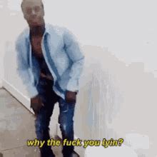 Why The Fuck You Lying GIFs Tenor