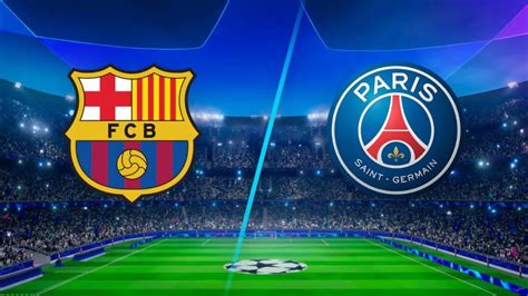 Lmd Psg Ligue Des Champions Un Affrontement Paris Vs Barcelone En