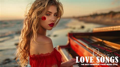 The Best Relaxing Piano Love Songs Of All Time Most Beautiful