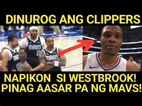 Dinurog Ng Mavs Ang Clippers Napikon Pa Si Westbrook Lamang Na Ang