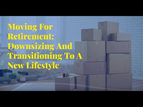 Moving For Retirement Downsizing And Transitioning To A New Lifestyle