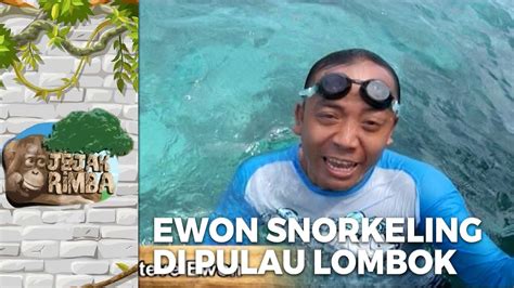 Seru Banget Ewon Snorkeling Di Laut Lombok Jejak Rimba Eps Youtube