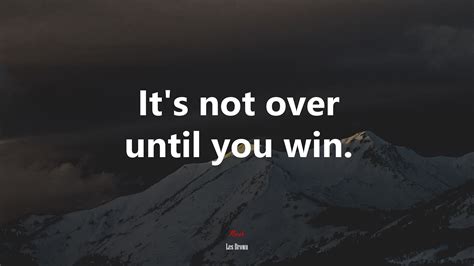 Its Not Over Until You Win Les Brown Quote Hd Wallpaper Rare Gallery