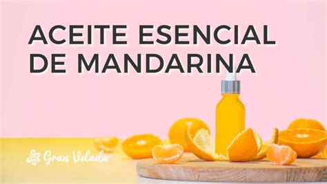 Descubre El Poder Del Aceite Esencial De Mandarina En La Aromaterapia