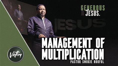 Management Of Multiplication Generous Jesus Pastor Smokie Norful