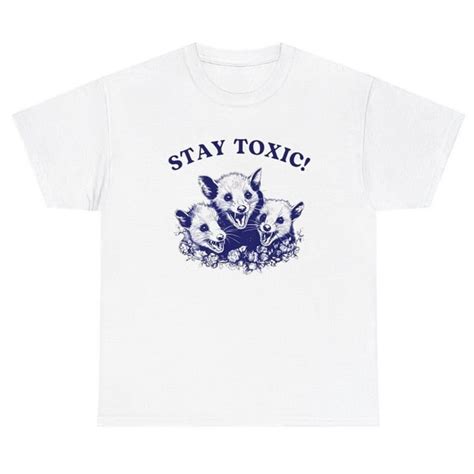 Stay Toxic Possum T Shirt Funny Weird Sarcastic Meme Ironic Gen Z Humor Y2k Tee