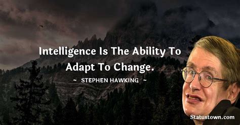 Intelligence Is The Ability To Adapt To Change Stephen Hawking Quotes