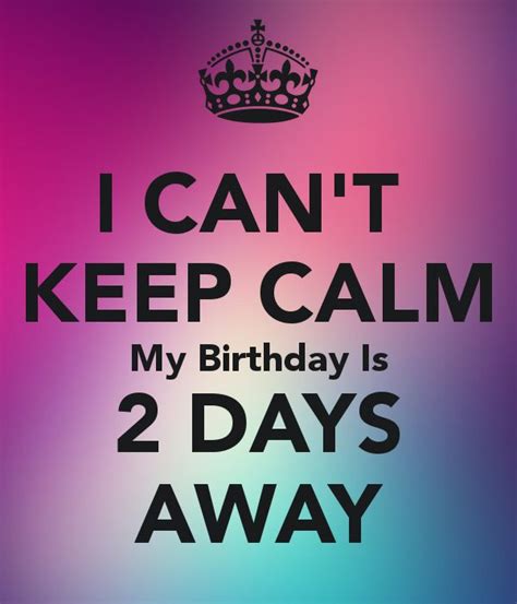 My Birthday Is In Two Days 🎂🍰🍦🎉🎁 Keep Calm My Birthday Birthday