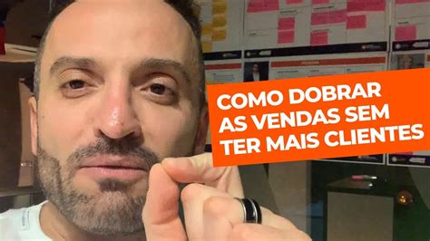 Como DOBRAR Suas Vendas SEM Ter MAIS CLIENTES YouTube