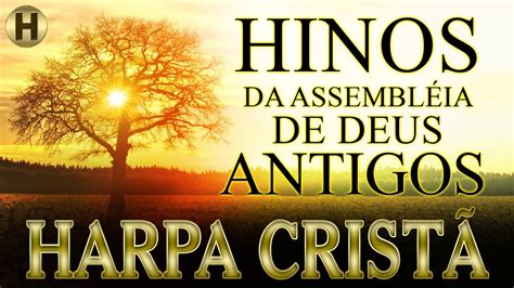 Hinos da Harpa Cristã - Hinos Antigos da Assembléia de Deus - Seleção ...