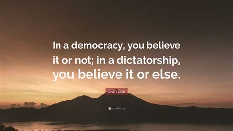 Evan Esar Quote In A Democracy You Believe It Or Not In A