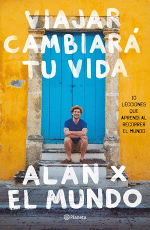 Viajar Cambiar Tu Vida Alan X El Mundo Alan Estrada Libro En Papel