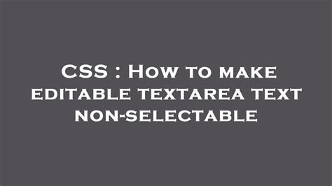 Css How To Make Editable Textarea Text Non Selectable Youtube