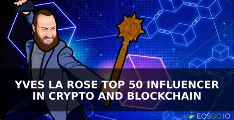 Yves La Rose Top 50 Influencer In Crypto And Blockchain Eos Go News