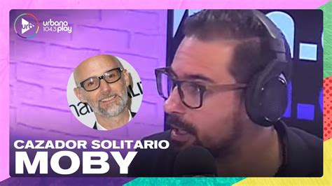 Moby En Cazador Solitario La Columna De Juan Sklar TodoPasa YouTube