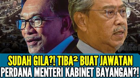 SUDAH GILA TIBA² BUAT JAWATAN PERDANA MENTERI DALAM KABINET BAYANGAN