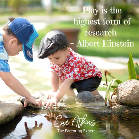 Play Is The Highest Form Of Research Einstein Sue Atkins The