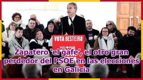 Zapatero El Gafe El Otro Gran Perdedor Del PSOE En Las Elecciones En