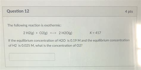 Solved Question 12 4 Pts The Following Reaction Is Exothermic 2 H2 G