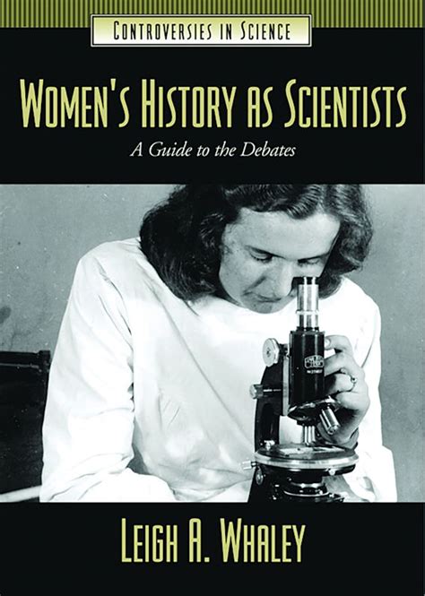 Women's History as Scientists: A Guide to the Debates: Controversies in Science Leigh Ann Whaley ...