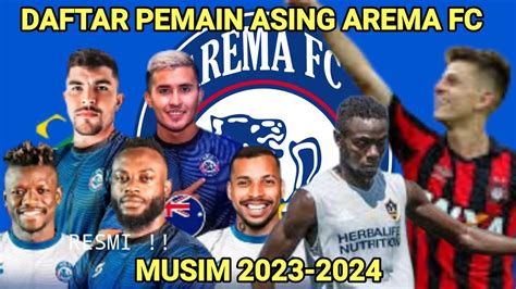 Daftar Pemain Asing Arema Fc Terbaru Musim 20232024 ~ Welcome Andre Zanga Youtube