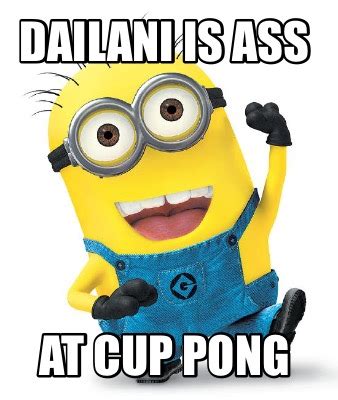 Meme Creator Funny Dailani Is Ass At Cup Pong Meme Generator At