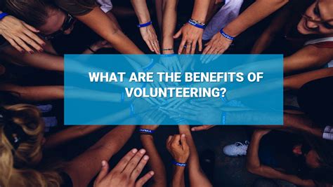 What Are The Benefits Of Volunteering