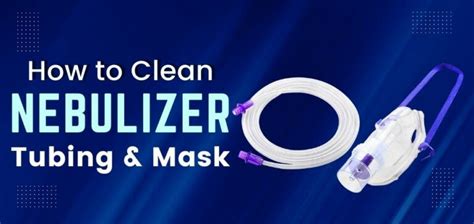 How To Clean Nebulizer Tubing And Mask? | TruNeb™ Nebulizer