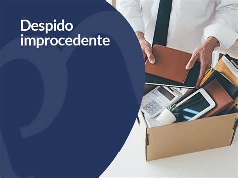 Despido Improcedente Obligaciones Y Derechos ¿cómo Gestionarlo