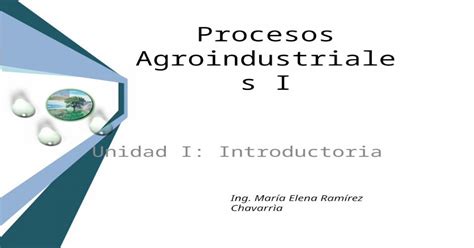 Procesos Agroindustriales I Unidad I Introductoria Ing Mar A Elena