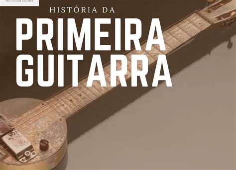 Saiba a história da origem da guitarra Dimas Andrade