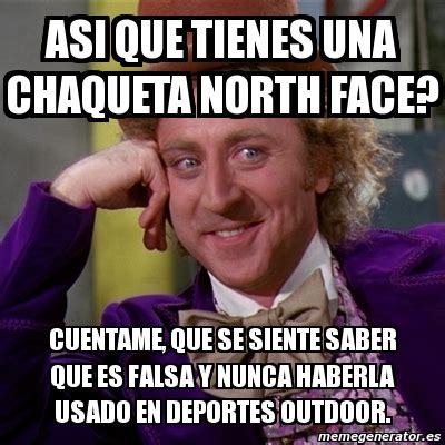 Meme Willy Wonka Asi Que Tienes Una Chaqueta North Face Cuentame