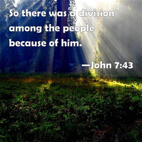 John 743 So There Was A Division Among The People Because Of Him