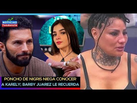 PONCHO DE NIGRIS NIEGA CONOCER A KARELY RUIZ BARBY JUÁREZ LE RECUERDA