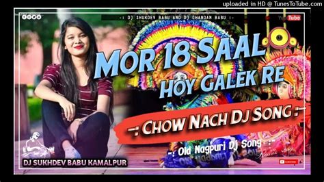 Mor 18 Saal Hay Galek Re New Nagpuri Dj Song Chow Nach Style Mix Dj