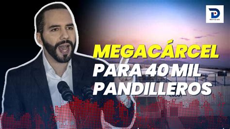 Bukele Presenta MegacÁrcel Para 40 Mil Pandilleros En El Salvador Youtube