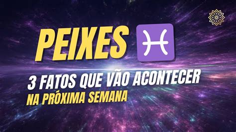 Peixes Fatos Que V O Acontecer Na Pr Xima Semana A De