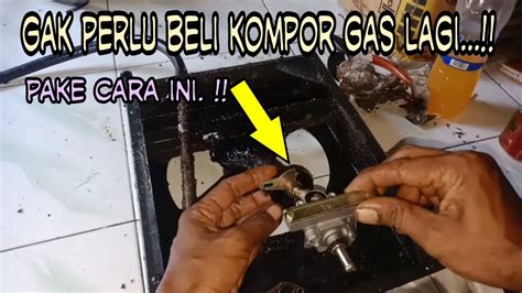 Cara Memperbaiki Kompor Gas Yang Apinya Kecil Dengan Mengganti