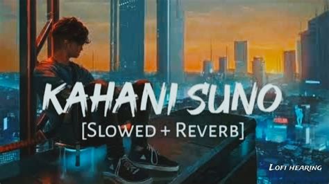 Kahani Suno Lyrical Slowed And Reverbed Kaifi Khalil YouTube